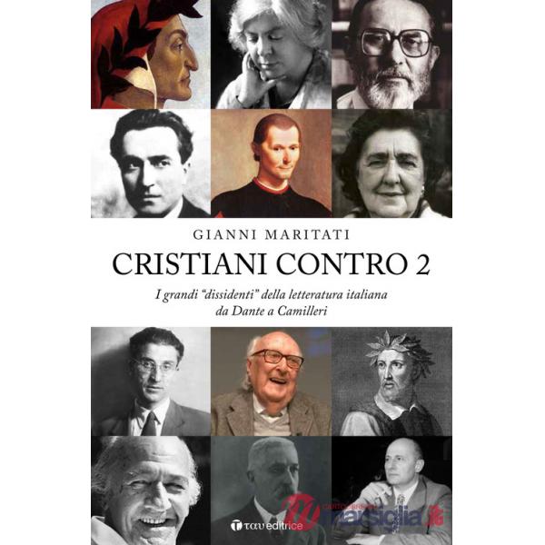 Cristiani contro. I grandi «dissidenti» della letteratura italiana. Vol. 2: Da Dante a Camilleri