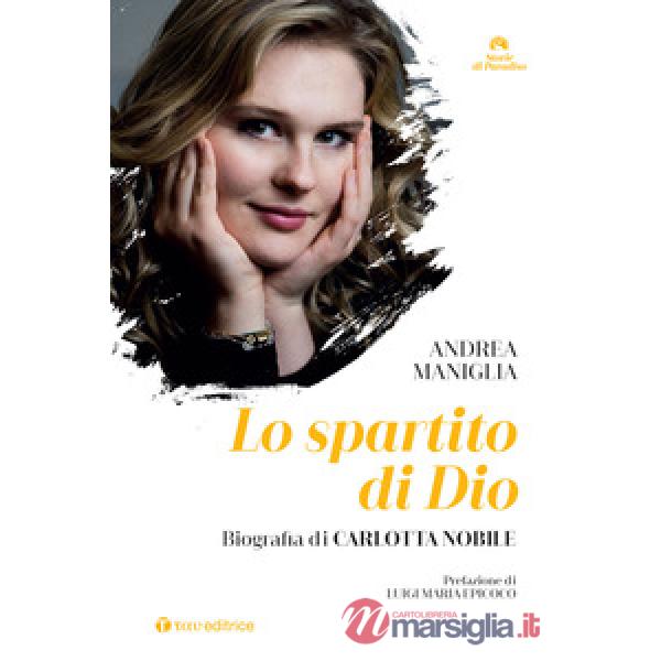 Spartito di Dio. Biografia di Carlotta Nobile (Lo)