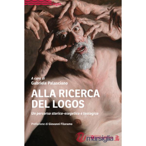 Alla ricerca del Logos. Un percorso storico-esegetico e teologico