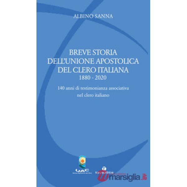 Breve storia dell'Unione Apostolica del Clero Italiana (1880-2020). 140 anni di testimonianza associativa nel clero italiano
