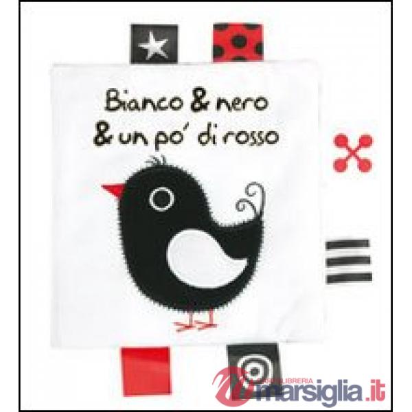 Bianco & nero & un po' di rosso. Ediz. illustrata