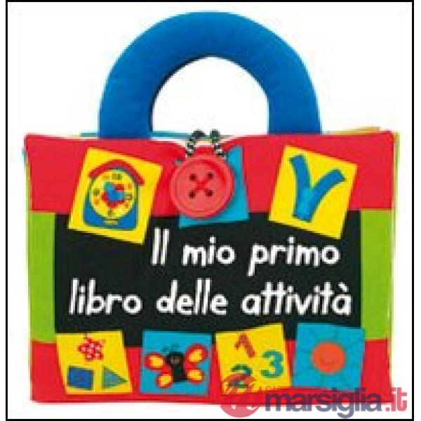 Mio primo libro delle attività. Ediz. illustrata (Il)