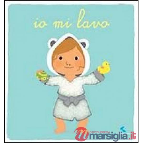 Io mi lavo. Ediz. illustrata