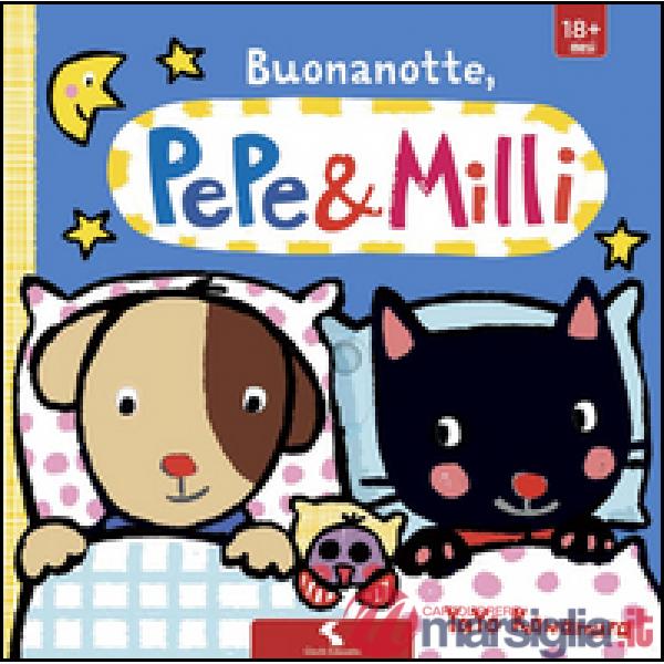 Buonanotte. Pepe & Milli. Ediz. illustrata