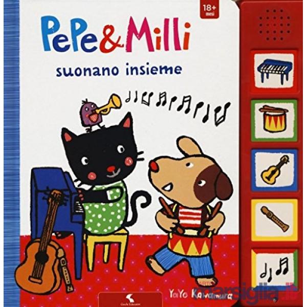 Pepe & Milli suonano insieme. Ediz. illustrata
