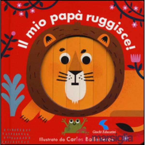 Mio papà ruggisce! Ediz. a colori (Il)