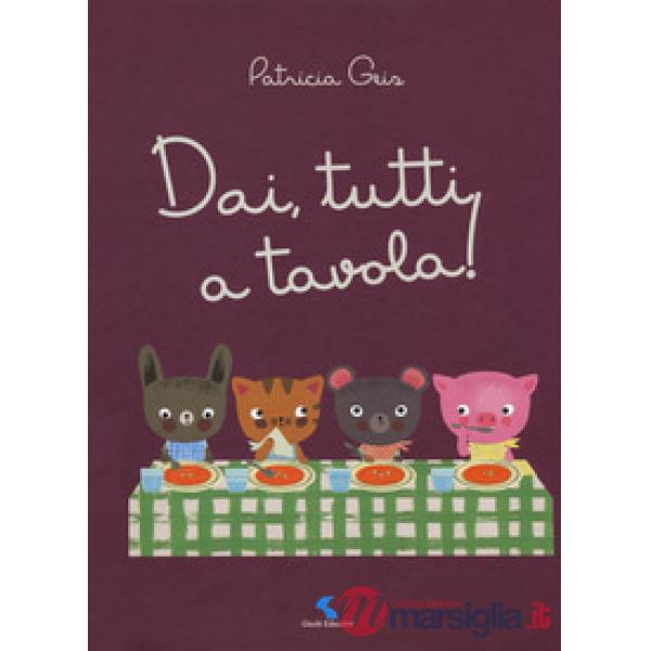 Dai, tutti a tavola! Ediz. a colori