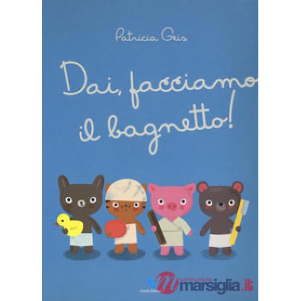 Dai, facciamo il bagnetto! Ediz. a colori