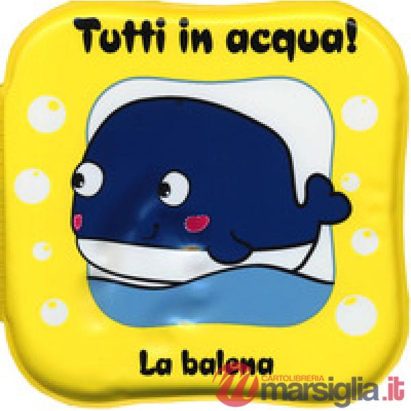 Balena. Tutti in acqua! Ediz. a colori. Con gadget (La)