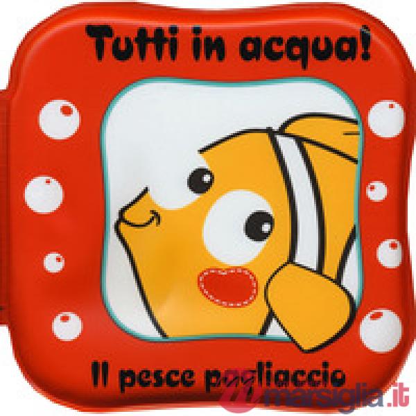 Pesce pagliaccio. Tutti in acqua! Ediz. a colori. Con gadget (Il)