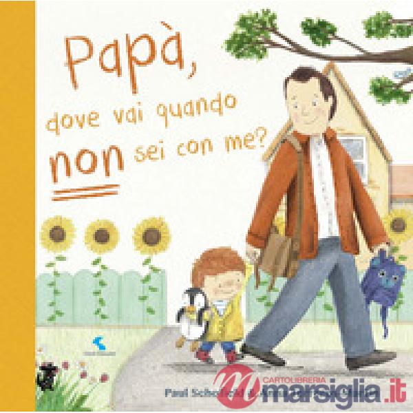 Papà, dove vai quando non sei con me? Ediz. a colori