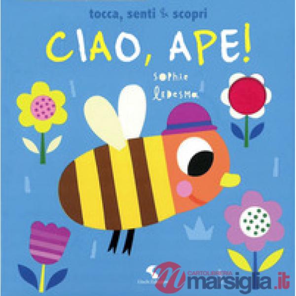 Ciao, ape! Tocca, senti & scopri. Ediz. a colori