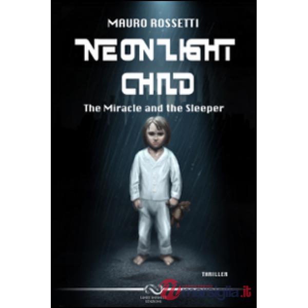 Neon light child. The miracle and the sleeper