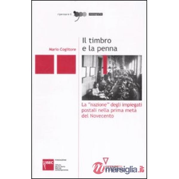 Timbro e la penna. La «nazione» degli impiegati postali nella prima metà del Novecento (Il)