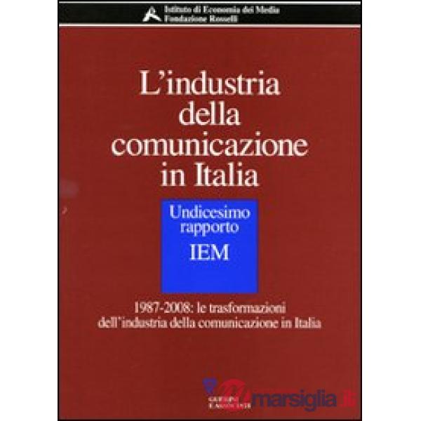 Industria della comunicazione in Italia. 11° rapporto IEM. 1987-2008: le trasformazioni dell'industria della comunicazione in It
