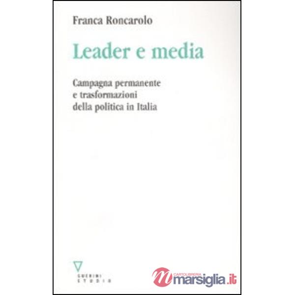Leader e media. Campagna permanente e trasformazioni della politica in Italia