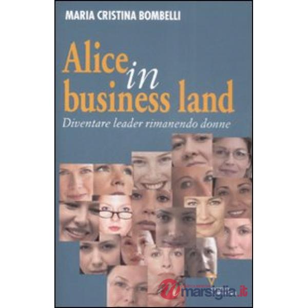 Alice in business land. Diventare leader rimanendo donne