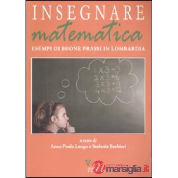 Insegnare matematica. Esempi di buone prassi in Lombardia. Con CD-ROM
