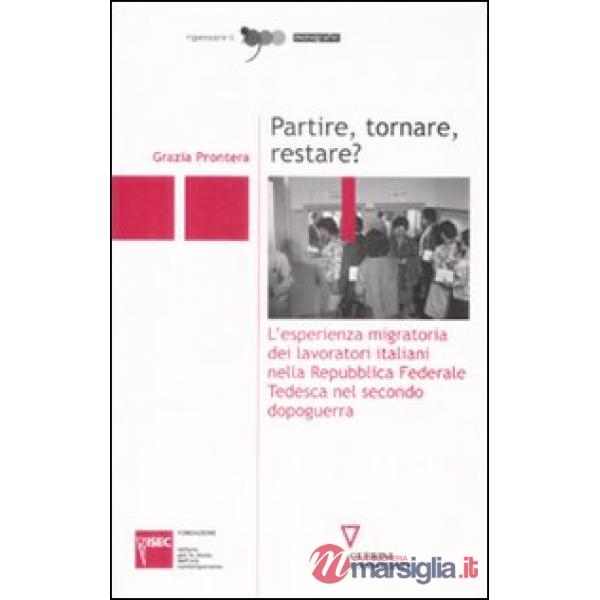 Partire, tornare, restare? L'esperienza migratoria dei lavoratori italiani nella Repubblica Federale Tedesca nel secondo dopogue