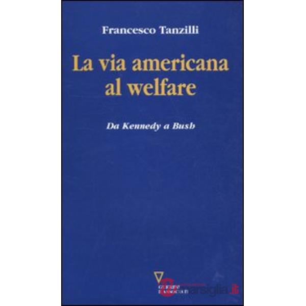 Via americana al welfare. Da Kennedy a Bush (La)