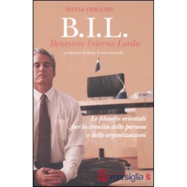 BIL. Benessere interno lordo. Le filosofie orientali per la crescita delle persone e delle organizzazioni