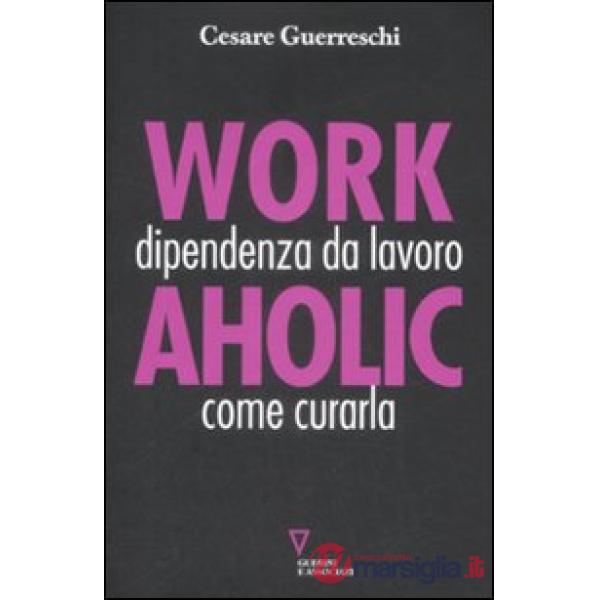 Workaholic. Dipendenza da lavoro: come curarla