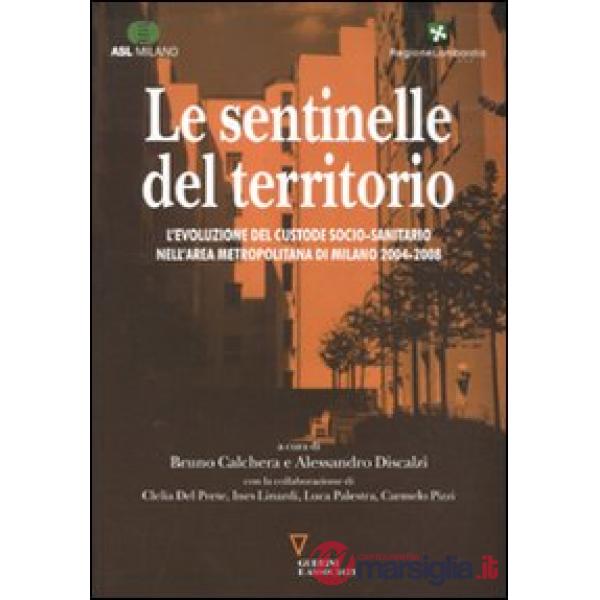 Sentinelle del territorio. L'evoluzione del custode socio-sanitario nell'area metropolitana di Milano 2004-2008 (Le)