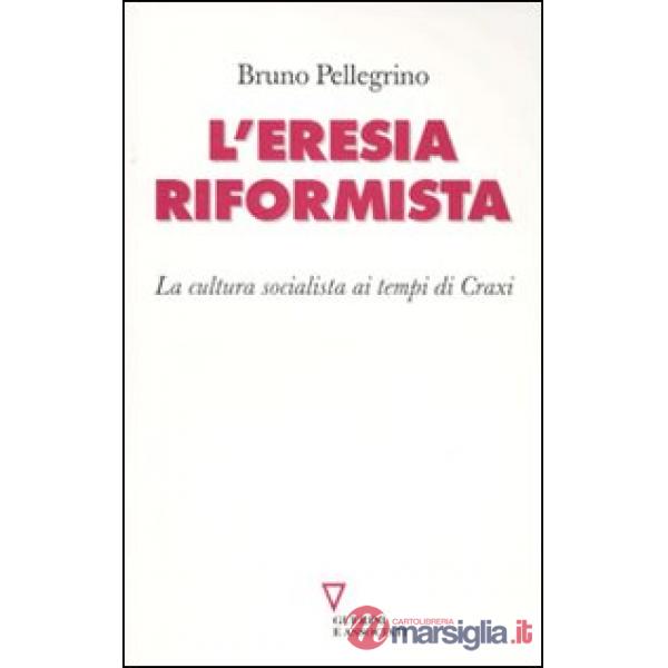 Eresia riformista. La cultura socialista ai tempi di Craxi (L')