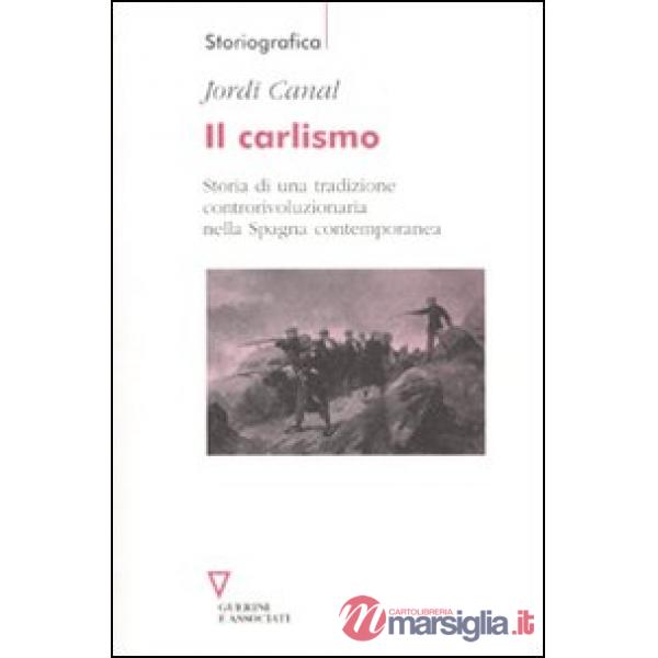 Carlismo. Storia di una tradizione controrivoluzionaria nella Spagna contemporanea (Il)