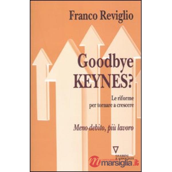 Goodbye Keynes? Le riforme per tornare a crescere