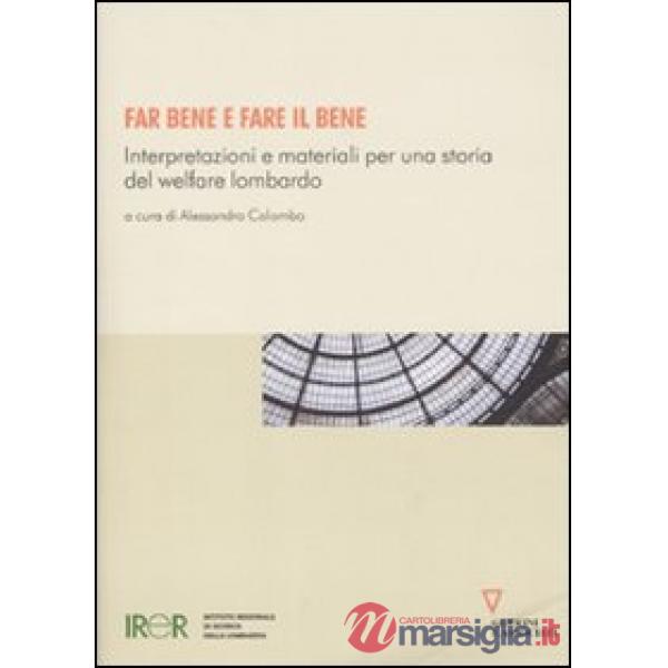 Far bene e fare il bene. Interpretazioni e materiali per una storia del welfare lombardo