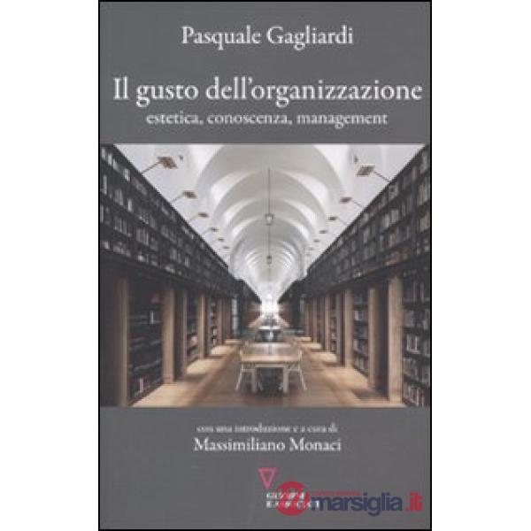 Gusto dell'organizzazione. Estetica, conoscenza, management (Il)