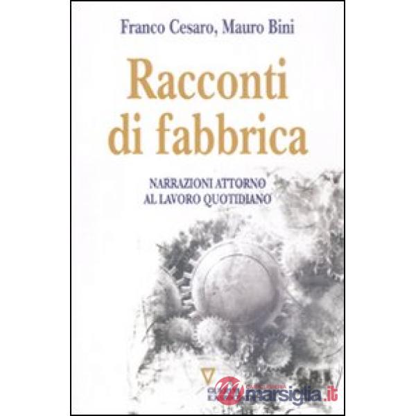 Racconti di fabbrica. Narrazioni attorno al lavoro quotidiano