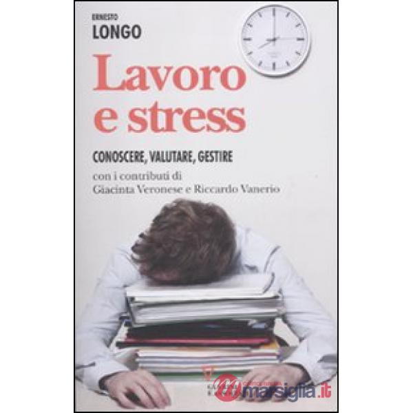 Lavoro e stress. Conoscere, valutare, gestire