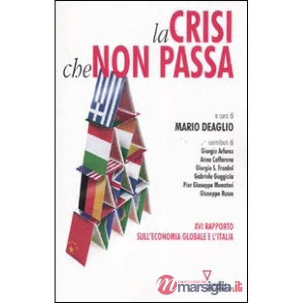 Crisi che non passa. 16º rapporto sull'economia globale e l'Italia (La)