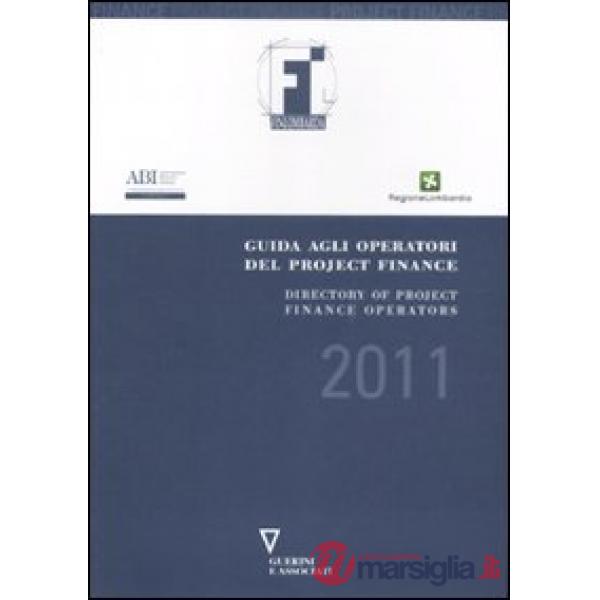 Guida agli operatori del project finance 2011-Directory of project finance operators 2011. Ediz. bilingue
