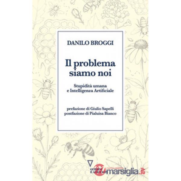 Problema siamo noi. Stupidità umana e Intelligenza Artificiale (Il)