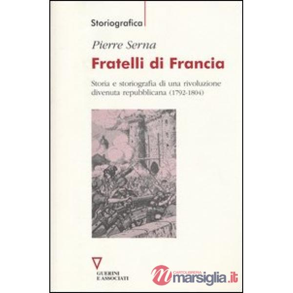 Fratelli di Francia. Storia e storiografia di una rivoluzione divenuta repubblicana (1792-1804)