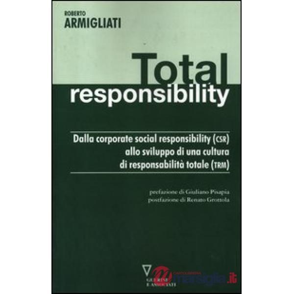 Total responsability. Dalla Corporate Social Responsibility (CSR) allo sviluppo di una cultura di responsabilità totale (TRM)