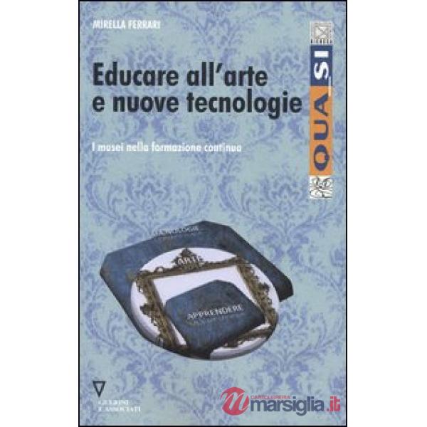 Educare all'arte e nuove tecnologie. I musei nella formazione continua