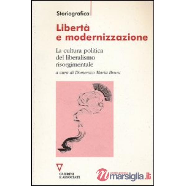 Libertà e modernizzazione. La cultura politica del liberalismo risorgimentale