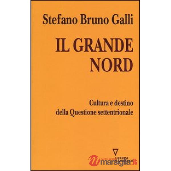 Grande Nord. Cultura e destino della Questione settentrionale (Il)