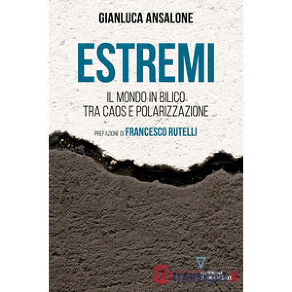 Estremi. Il mondo in bilico tra caos e polarizzazione