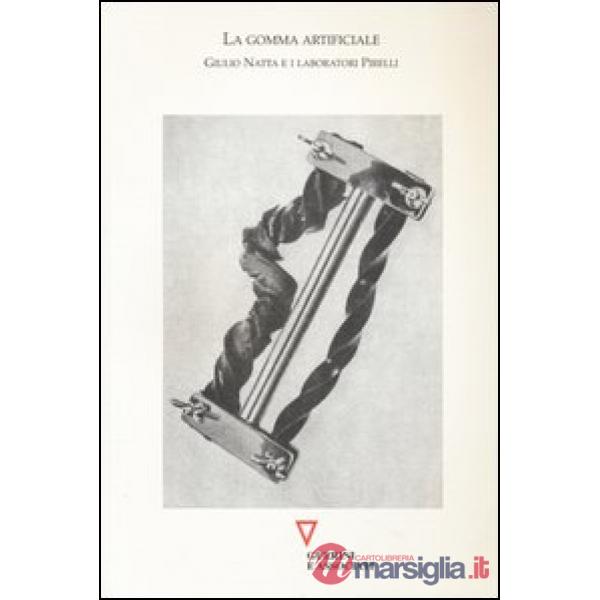 Gomma artificiale. Giulio Natta e i laboratori Pirelli (La)