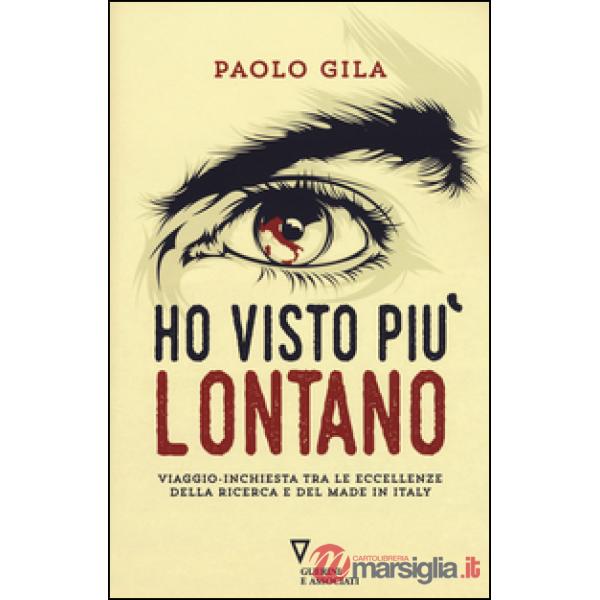 Ho visto più lontano. Viaggio-inchiesta tra le eccellenze della ricerca e del made in Italy