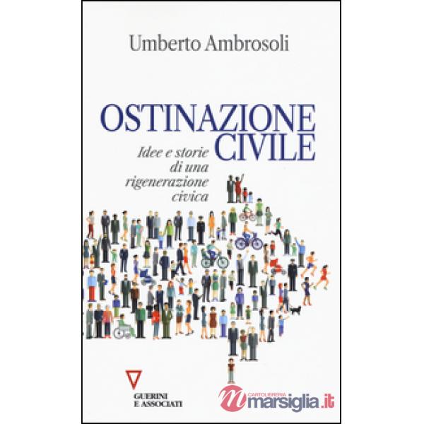Ostinazione civile. Idee e storie di una rigenerazione civica