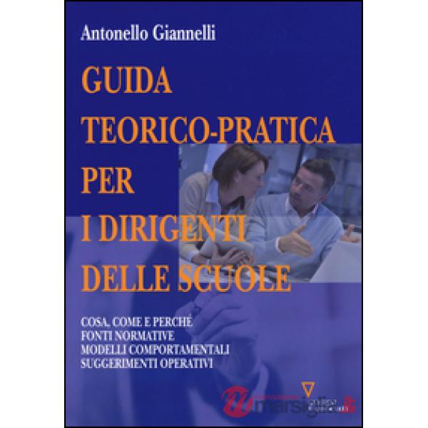 Guida teorico-pratica per i dirigenti delle scuole. Cosa, come e perché. Fonti normative. Modelli comportamentali. Suggerimenti 