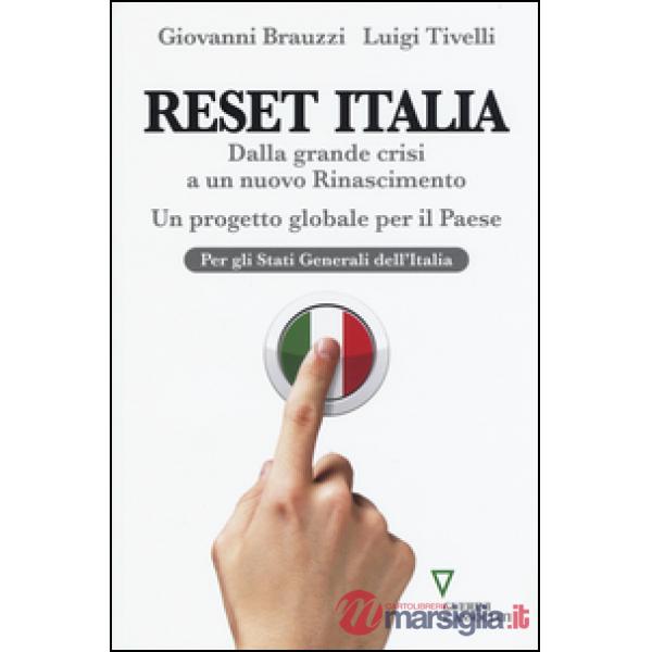 Reset Italia. Dalla grande crisi a un nuovo Rinascimento. Un progetto globale per il paese