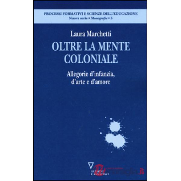 Oltre la mente coloniale. Allegorie d'infanzia, d'arte e d'amore