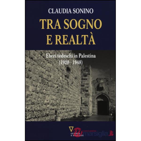 Tra sogno e realtà. Ebrei tedeschi in Palestina (1920-1948)